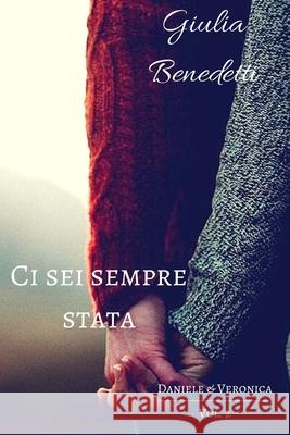 Ci sei sempre stata Giulia Benedetti 9781530524938 Createspace Independent Publishing Platform - książka