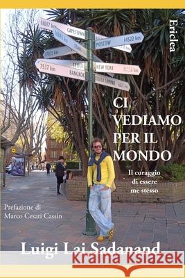 Ci vediamo per il Mondo: Il coraggio di essere me stesso Marco Cesat Luigi La 9788896975220 Casa Editrice Ericlea - książka