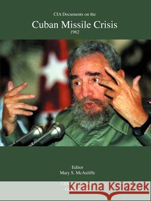 CIA Documents on the Cuban Missile Crisis 1962 Mary S. McAuliffe 9781931641661 Government Reprints Press - książka