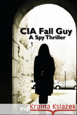 CIA Fall Guy: A Spy Thriller Phyllis Zimbler Miller 9781477607930 Createspace - książka