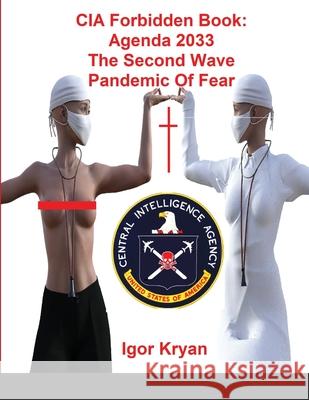 CIA Forbidden Book: Agenda 2033 The Second Wave Pandemic Of Fear Kryan, Igor 9781716972409 Lulu Press - książka