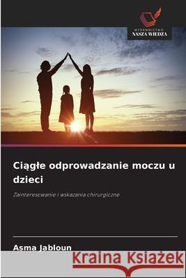 Ciagle odprowadzanie moczu u dzieci JABLOUN, Asma 9786209291722 Wydawnictwo Nasza Wiedza - książka