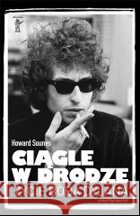 Ciągle w drodze. Życie Boba Dylana Howard Sounes 9788395234989 Kosmos Kosmos - książka
