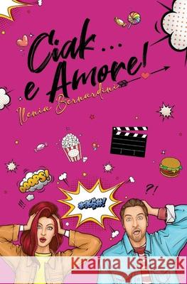 Ciak e... Amore! Ilenia Bernardini 9798540441483 Independently Published - książka