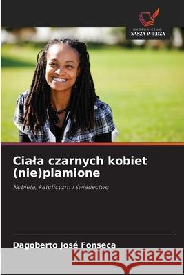 Ciala czarnych kobiet (nie)plamione Fonseca, Dagoberto José 9786209146923 Wydawnictwo Nasza Wiedza - książka
