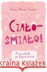 Ciało - śmiało! Przewodnik po dojrzewaniu Sonya Renee Taylor 9788383676982 Emotikon - książka