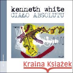 Ciało absolutu Kenneth White 9788366759688 Forma - książka