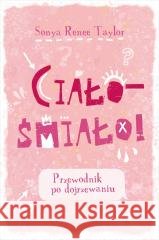 Ciało - śmiało! Przewodnik po dojrzewaniu Sonya Renee Taylor 9788383676982 Emotikon - książka