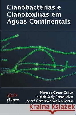 Cianobactérias e Cianotoxinas em Águas Continentais Michela Suely Adriani Alves, André Cordeiro Alves Dos Santos, Maria Do Carmo Calijuri 9788576561026 Rima Editora - książka