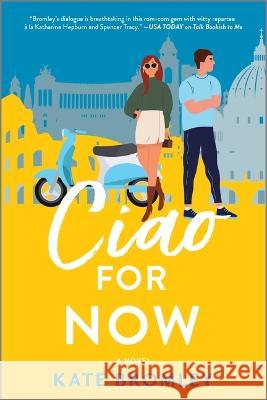 Ciao for Now: A Romantic Comedy Kate Bromley 9781525804755 Graydon House - książka