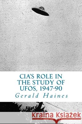 CIA's Role in the Study of UFOs, 1947-90: A Die-Hard Issue Gerald Haines 9781983953897 Createspace Independent Publishing Platform - książka