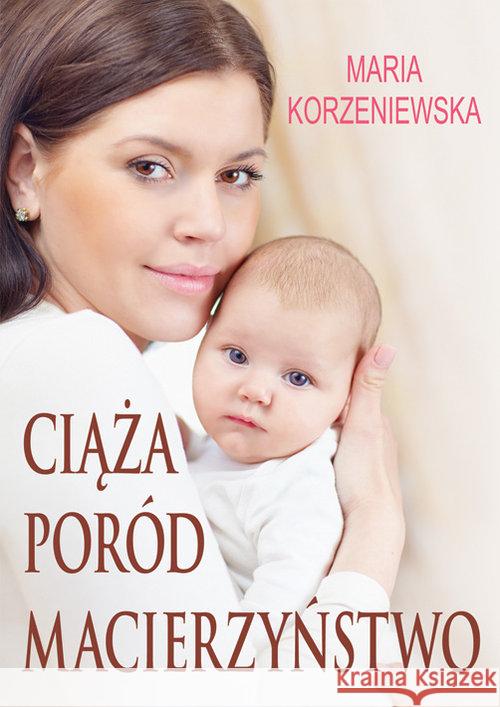 Ciąża, poród, macierzyństwo Korzeniewska Maria 9788364391361 Printex - książka