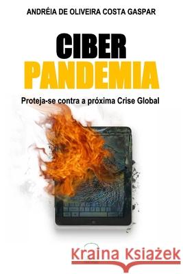 Ciber Pandemia: Proteja-se contra a próxima Crise Global Costa Gaspar, Andreia de Oliveira 9786500203837 Andreia de Oliveira Costa Gaspar - książka