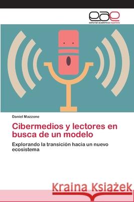 Cibermedios y lectores en busca de un modelo Mazzone, Daniel 9783659033568 Editorial Academica Espanola - książka