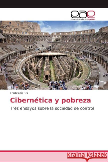 Cibernética y pobreza : Tres ensayos sobre la sociedad de control Sai, Leonardo 9783639642728 Editorial Académica Española - książka