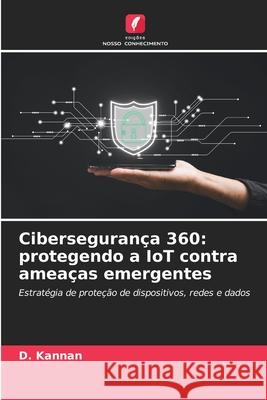 Cibersegurança 360: protegendo a IoT contra ameaças emergentes Kannan, D. 9786200758927 Edições Nosso Conhecimento - książka