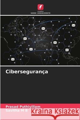 Cibersegurança Puthiyillam, Prasad, M B, Savitha 9786209098154 Edições Nosso Conhecimento - książka