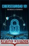 Ciberseguridad 101: De Básico a Experto Can Bartu H 9798324447656 Independently Published