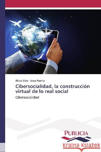 Cibersocialidad, la construcción virtual de lo real social : Cibersocialidad Silva, Alicia; Puerta, Jesús 9783841684547 Publicia - książka