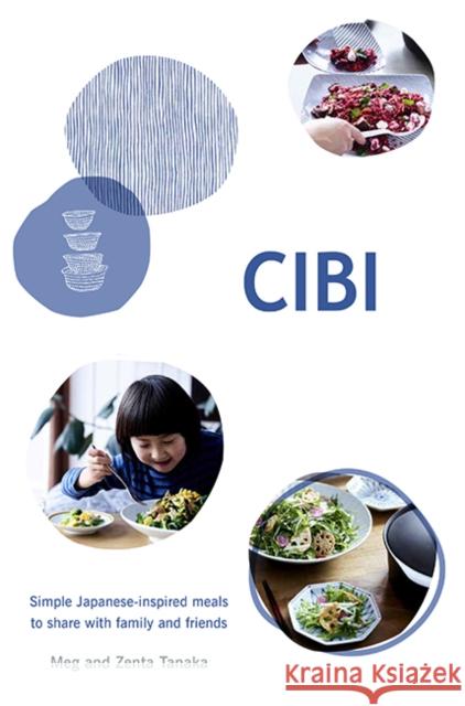 CIBI: Simple Japanese-inspired Meals to Share with Family and Friends Zenta Tanaka 9781743793732 Hardie Grant Books - książka