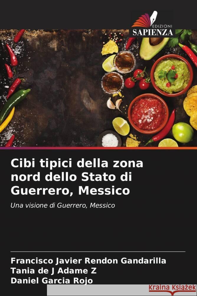 Cibi tipici della zona nord dello Stato di Guerrero, Messico Francisco Javier Rend? Tania de J. Adam Daniel Garci 9786206919650 Edizioni Sapienza - książka