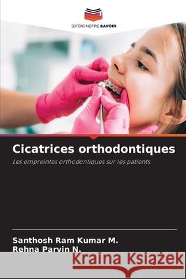 Cicatrices orthodontiques Santhosh Ram Kumar M Rehna Parvin N 9786207592494 Editions Notre Savoir - książka