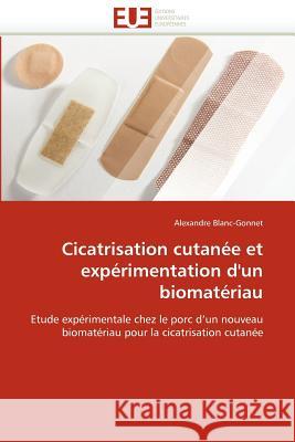 Cicatrisation cutanée et expérimentation d''un biomatériau Blanc-Gonnet-A 9786131574825 Editions Universitaires Europeennes - książka