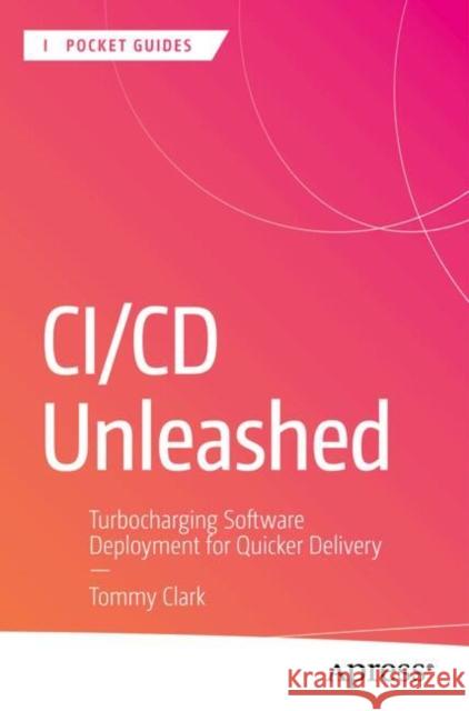 CI/CD Unleashed: Turbocharging Software Deployment for Quicker Delivery Tommy Clark 9798868812088 Springer-Verlag Berlin and Heidelberg GmbH &  - książka