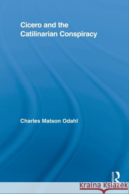 Cicero and the Catilinarian Conspiracy Charles M. Odahl   9780415808781 Routledge - książka