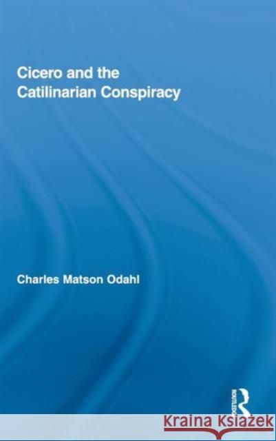 Cicero and the Catilinarian Conspiracy Charles Odahl   9780415874724 Taylor & Francis - książka