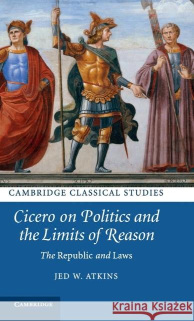 Cicero on Politics and the Limits of Reason: The Republic and Laws Atkins, Jed W. 9781107043589  - książka