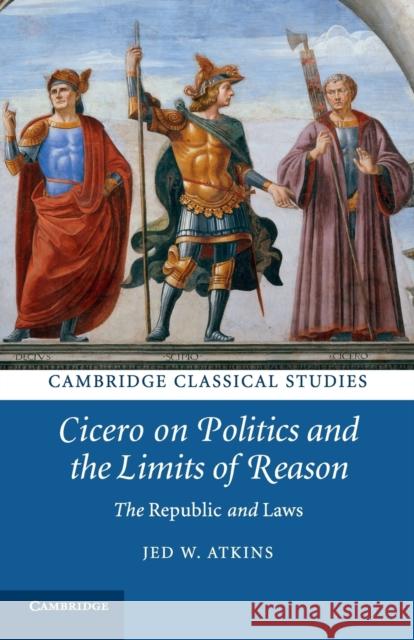 Cicero on Politics and the Limits of Reason: The Republic and Laws Jed W. Atkins 9781108816403 Cambridge University Press - książka