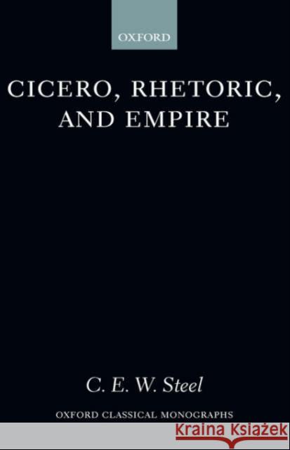 Cicero, Rhetoric, and Empire C. E. W. Steel 9780199248476 Oxford University Press - książka