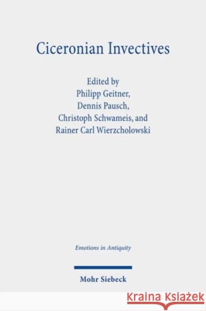 Ciceronian Invectives: Emotions, Configurations, and Reactions Philipp Geitner Dennis Pausch Christoph Schwameis 9783161610356 JCB Mohr (Paul Siebeck) - książka