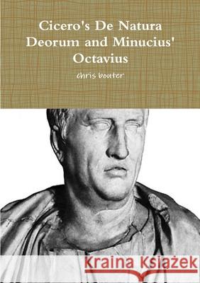 Cicero's De Natura Deorum and Minucius' Octavius MA chris bouter 9781447734079 Lulu.com - książka