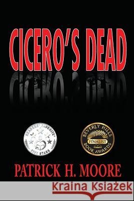 Cicero's Dead Patrick H. Moore 9781941740040 U.S. Indie Books - książka