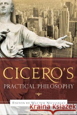 Cicero's Practical Philosophy Nicgorski, Walter 9780268205881 University of Notre Dame Press (JL) - książka
