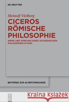 Ciceros R?mische Philosophie: Werk Und Wirkung Eines Akademischen Philosophen in ROM Meinolf Vielberg 9783112215203 de Gruyter - książka