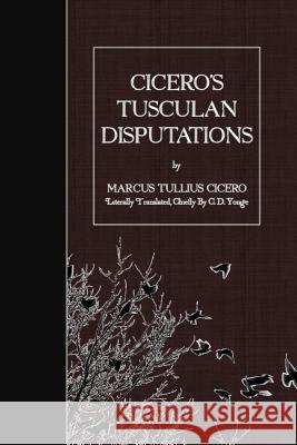 Cicero's Tusculan Disputations Marcus Tullius Cicero C. D. Yonge 9781523604005 Createspace Independent Publishing Platform - książka