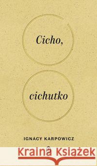 Cicho, cichutko Karpowicz Ignacy 9788308073742 Literackie - książka