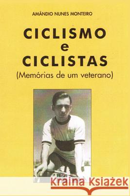 Ciclismo e Ciclistas: Memorias de um Veterano Eduardo Cunha Lopes Amandio Nunes Monteiro 9781095912928 Independently Published - książka