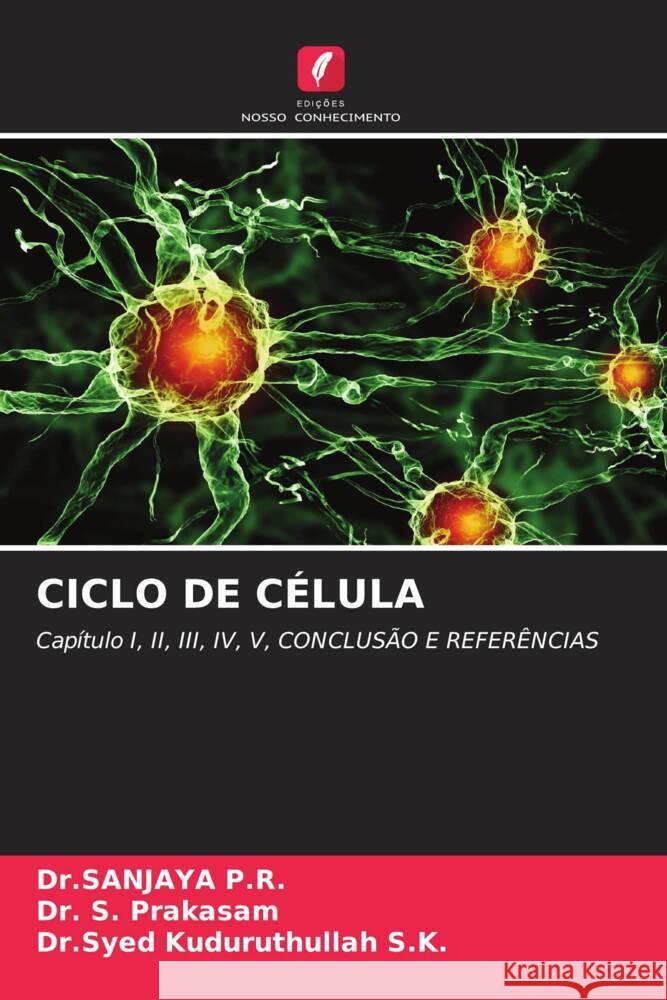 CICLO DE CÉLULA P.R., Dr.SANJAYA, Prakasam, Dr. S., S.K., Dr.Syed Kuduruthullah 9786202715096 Edições Nosso Conhecimento - książka