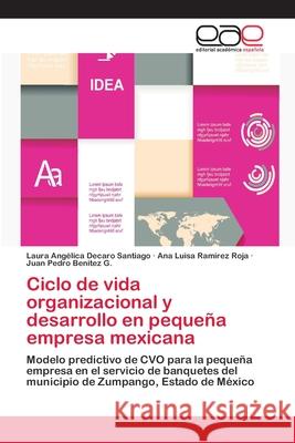 Ciclo de vida organizacional y desarrollo en pequeña empresa mexicana Laura Angélica DeCaro Santiago, Ana Luisa Ramírez Roja, Juan Pedro Benitez G 9783659080692 Editorial Academica Espanola - książka