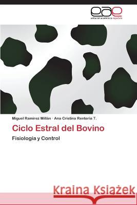 Ciclo Estral del Bovino Ramirez Millan Miguel, Renteria T Ana Cristina 9783845498683 Eae Editorial Academia Espanola - książka