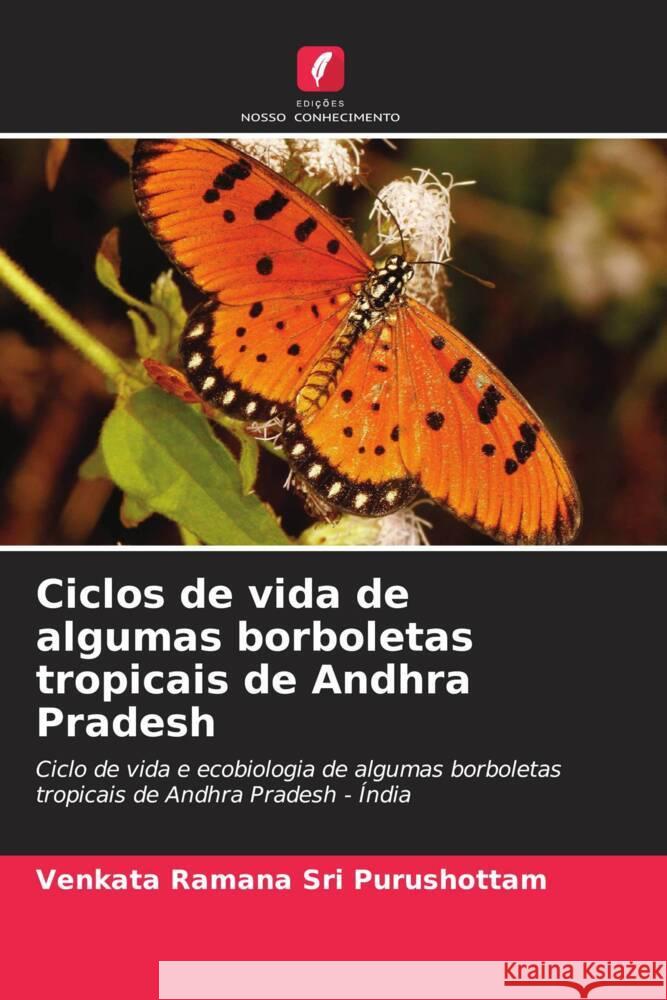 Ciclos de vida de algumas borboletas tropicais de Andhra Pradesh Sri Purushottam, Venkata Ramana 9786206470106 Edições Nosso Conhecimento - książka