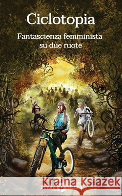 Ciclotopia: Fantascienza femminista su due ruote Gu Shi Cheryl Ntumy Gretchin Lair 9788832077698 Future Fiction - książka
