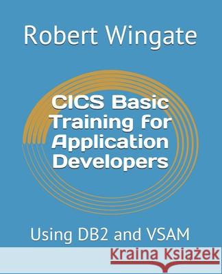 CICS Basic Training for Application Developers: Using DB2 and VSAM Robert Wingate 9781794325067 Independently Published - książka
