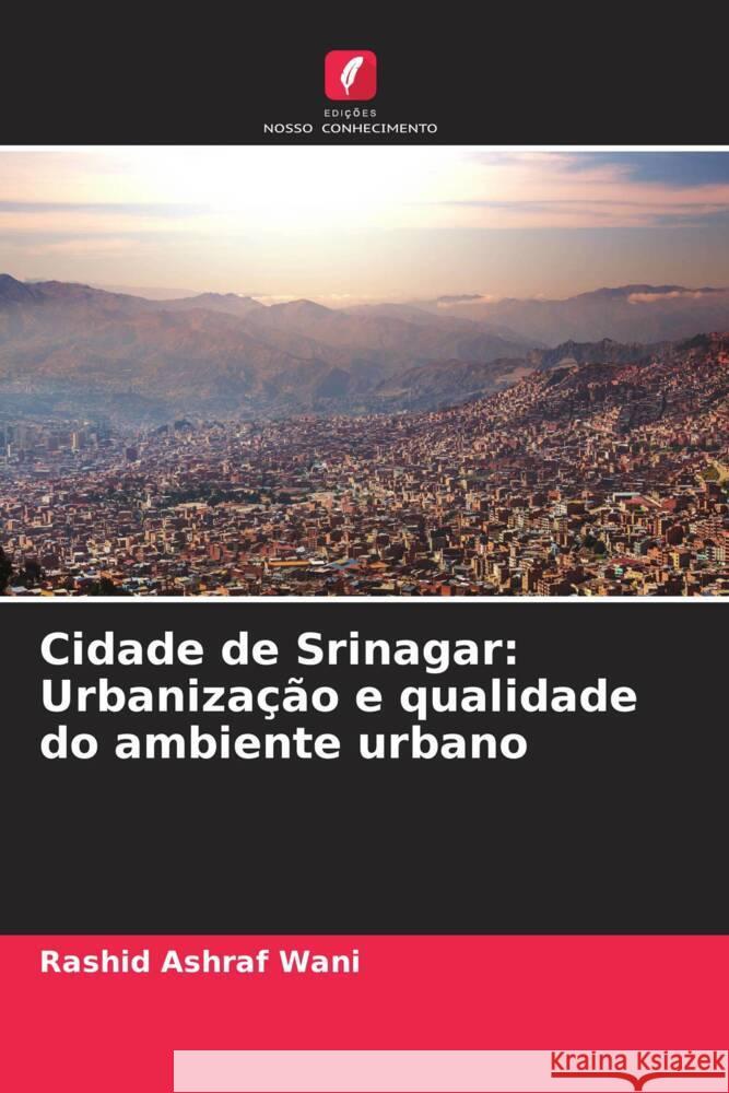 Cidade de Srinagar: Urbaniza??o e qualidade do ambiente urbano Rashid Ashraf Wani 9786207149599 Edicoes Nosso Conhecimento - książka
