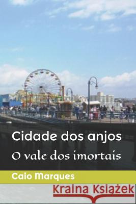 Cidade dos anjos: O vale dos imortais Caio Marques 9781075455292 Independently Published - książka