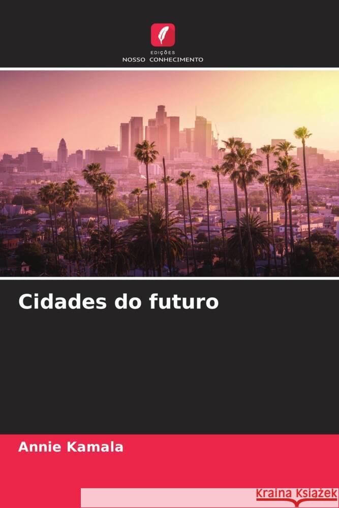 Cidades do futuro Kamala, Annie 9786204591933 Edições Nosso Conhecimento - książka